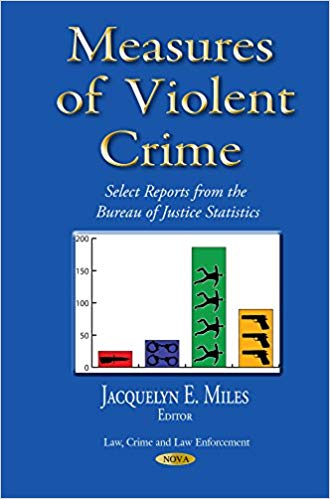 Measures of Violent Crime:  Select Reports from the Bureau of Justice Statistics (Law, Crime and Law Enforcement)